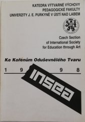 kniha Ke kořenům oduševnělého tvaru sborník příspěvků ze sympozia České sekce INSEA pořádaného ve dnech 17.-19. září 1998 v Ústí nad Labem, Univerzita Jana Evangelisty Purkyně, Pedagogická fakulta 1999