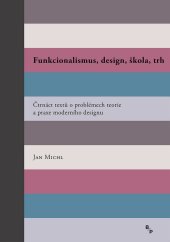kniha Funkcionalismus, design, škola, trh Čtrnáct textů o problémech teorie a praxe moderního designu, B/P 2019