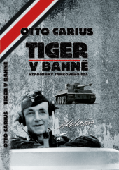 kniha Tiger v Bahně  Vzpomínky tankového esa, Carius CZ 2019