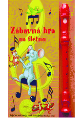 kniha Zábavná hra na flétnu pojď se učit noty znát a na flétnu hezky hrát, Junior 2010