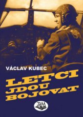 kniha Letci jdou bojovat cesta československého pilota z Prahy do Prahy přes polovinu zeměkoule, Toužimský & Moravec 2011