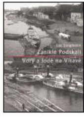 kniha Zaniklé Podskalí Vory a lodě na Vltavě, Muzeum hlavního města Prahy 2005