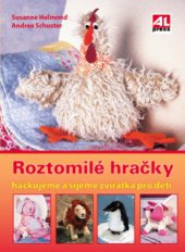 kniha Roztomilé hračky háčkujeme a šijeme zvířátka pro děti, Alpress 2009