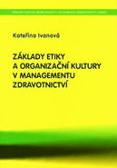 kniha Základy etiky a organizační kultury v managementu zdravotnictví, Národní centrum ošetřovatelství a nelékařských zdravotnických oborů 2006