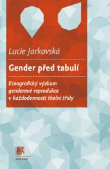 kniha Gender před tabulí Etnografický výzkum genderové reprodukce v každodennosti školní třídy, Sociologické nakladatelství (SLON) 2014