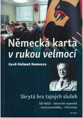 kniha Německá karta v rukou velmocí skrytá hra tajných služeb - šéf MAD - německé vojenské kontrarozvědky - informuje , Naše vojsko 2020