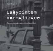 kniha Labyrintem Normalizace. Židovská obec jako zrcadlo většinové společnosti Židovská obec jako zrcadlo většinovéí společnosti, Židovské muzeum v Praze 2017