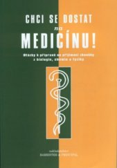 kniha Chci se dostat na medicínu! otázky k přípravě na přijímací zkoušky z biologie, chemie a fyziky, Barrister & Principal 2001