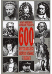 kniha 600 nejvýznamnějších diktátorů a tyranů v dějinách encyklopedie absolutistických monarchů, uzurpátorů a představitelů totalitních režimů od úsvitu dějin po současnost, Knižní klub 2000