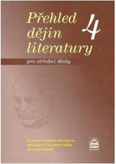 kniha Přehled dějin literatury 4, - Česká a světová literatura od konce světové války do současnosti - pro střední školy., SPN 2007