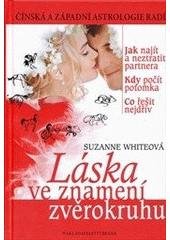 kniha Láska ve znamení zvěrokruhu čínská a západní astrologie radí: jak najít a neztratit partnera, kdy počít potomka, co řešit nejdřív, Brána 2011