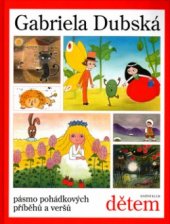 kniha Gabriela Dubská dětem pásmo pohádkových příběhů a veršů, Knižní klub 2005