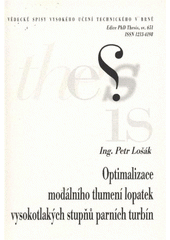 kniha Optimalizace modálního tlumení lopatek vysokotlakých stupňů parních turbín = Optimization of modal damping of blades in high pressure stages of steam turbine : zkrácená verze Ph.D. Thesis, Vysoké učení technické v Brně 2012