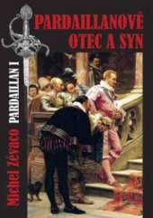 kniha Pardaillanové otec a syn román kápě a meče z dob náboženských válek ve Francii, Akcent 2008