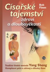 kniha Císařské tajemství zdraví a dlouhověkosti tradiční čínská metoda Yang Sheng : komplexní péče o zdravý a dlouhý život, Anahita 2012