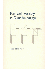 kniha Knižní vazby z Dunhuangu teorie knižní vazby pro studenty VŠUP, VŠUP 2011