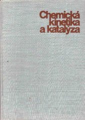 kniha Chemická kinetika a katalýza Určeno chemikům s vyš. odb. vzděláním v závodech a výzkum. ústavech a studujícím stř. a vys. škol chem., SNTL 1964