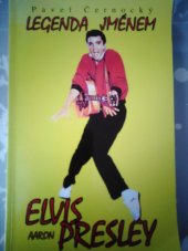 kniha Legenda jménem Elvis Aaron Presley 1935-1977 : přehledný životopis, diskografie, filmografie, ETC 1997
