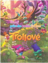 kniha Trollové Úžasný průvodce trollím životem, Egmont 2017