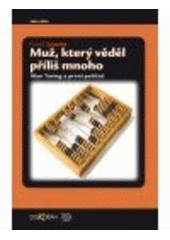 kniha Muž, který věděl příliš mnoho Alan Turing a první počítač, Dokořán 2007