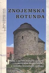 kniha Znojemská rotunda malby v národní kulturní památce Rotunda sv. Kateřiny a výsledky současného výzkumu : sborník z 2. konference o rotundě, konané 25.-26. června 2003 ve Znojmě, Město Znojmo, odbor školství a kultury 2004