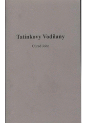 kniha Tatínkovy Vodňany [památce Čestmíra Johna], s.n. 2008