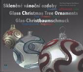 kniha Skleněné vánoční ozdoby minulost, přítomnost, vize = Glass Christmas tree ornaments : past, present, vision = Glas-Christbaumschmuck : Vergangenheit, Gegenwart, Vision, Muzeum skla a bižuterie 2010