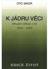 kniha K jádru věci aktuální reflexe z let 1993-2003, Vyšehrad 2003