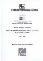 kniha Systémy TZB pro budovy s téměř nulovou spotřebou energie sborník přednášek konference : 12.4.2011, Kongresové centrum BVV, Brno, Společnost pro techniku prostředí 2011