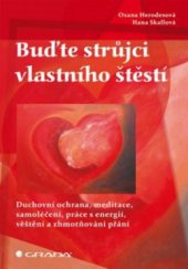 kniha Buďte strůjci vlastního štěstí duchovní ochrana, meditace, samoléčení, práce s energií, věštění a zhmotňování přání, Grada 2011