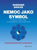 kniha Nemoc jako symbol Příručka pro výklad příznaků psychosomatických chorob a jejich řešení, CPress 2014