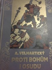 kniha Proti bohům i osudu román z doby podmanění Britanie Římem, Šolc a Šimáček 1927