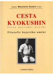 kniha Cesta Kyokushin cesta poslední pravdy : filozofie bojového umění, Comenius Publishing 1997