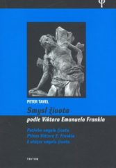 kniha Smysl života podle Viktora Emanuela Frankla potřeba smyslu života, přínos Viktora E. Frankla k otázce smyslu života, Triton 2007