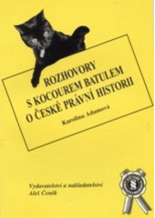 kniha Rozhovory s kocourem Batulem o české právní historii (stručný nástin kursu českých právních dějin nejen pro chytré kocoury), Aleš Čeněk 2000