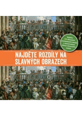 kniha Najděte rozdíly na slavných obrazech Najděte 800 důmyslně pozměněných detailů v mistrovských dílech výtvarného umění, Slovart 2017