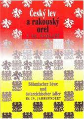 kniha Český lev a rakouský orel v 19. století sborník příspěvků ze sympozia, pořádaného ve dnech 10.-12. března 1994 ve Státní vědecké knihovně v Plzni = Böhmischer Löwe und österreichischer Adler im 19. Jahrhundert : Sammleband mit Beiträgen des gleichnamigen Symposions, veranstaltet in der Staatsbi, KLP - Koniasch Latin Press 1996