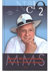 kniha Master Mineral Solution převrat v léčení nemocí, New Technologies 2013
