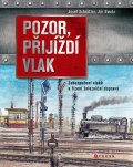 kniha Pozor, přijíždí vlak Zabezpečení a řízení dopravy na železnici, CPress 2015