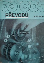 kniha 70000 převodů Tabulky výměnných kol pro obráběcí stroje : [Určeno také] učňům a žákům prům. škol strojír. oboru, SNTL 1976