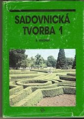 kniha Sadovnická tvorba [Díl] 1 celost. vysokošk. učebnice pro vys. školy zeměd., SZN 1989