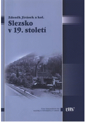 kniha Slezsko v 19. století, Slezská univerzita v Opavě, Filozoficko-přírodovědecká fakulta v Opavě, Ústav historických věd 2011