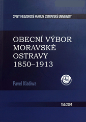 kniha Obecní výbor Moravské Ostravy 1850-1913 komunální samospráva průmyslového města a její představitelé, Ostravská univerzita, Filozofická fakulta 2004