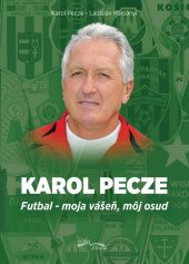 kniha Karol Pecze Futbal - moja vášeň, môj osud, Foni book 2016
