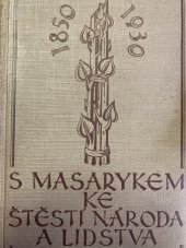 kniha S Masarykem ke štěstí národa a lidstva smysl a cíl Masarykovy činnosti teoretické i praktické, Pragotisk, Peroutka a spol. 1930