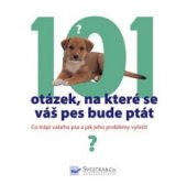 kniha 101 otázek, na které se váš pes bude ptát, aneb, Co trápí vašeho psa a jak jeho problémy vyřešit, Svojtka & Co. 2009