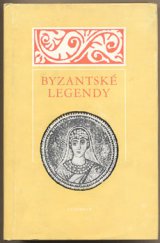 kniha Byzantské legendy Výběr textů ze 4.-12. století, Vyšehrad 1980