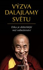 kniha Výzva dalajlamy světu Etika je důležitější než náboženství, Pragma 2017