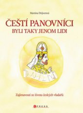 kniha Čeští panovníci byli taky jenom lidi zajímavosti ze života českých vladařů, CPress 2010