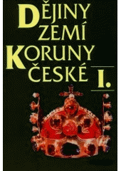 kniha Dějiny zemí Koruny české. I., - Od příchodu Slovanů do roku 1740, Paseka 2001